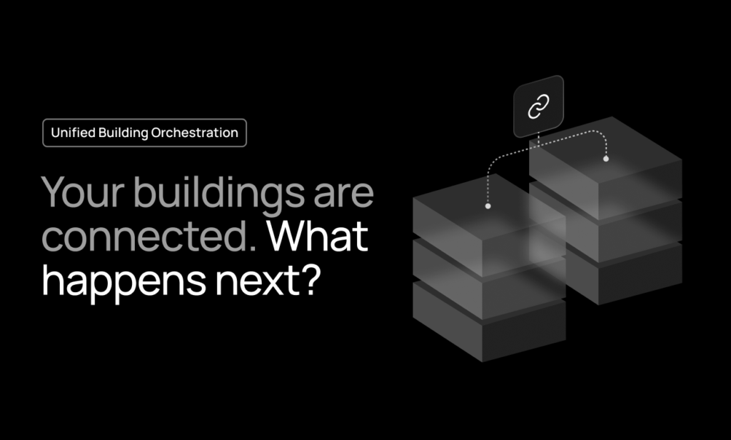From Connected Buildings to Coordinated Operations: Why Unified Building Orchestration Matters